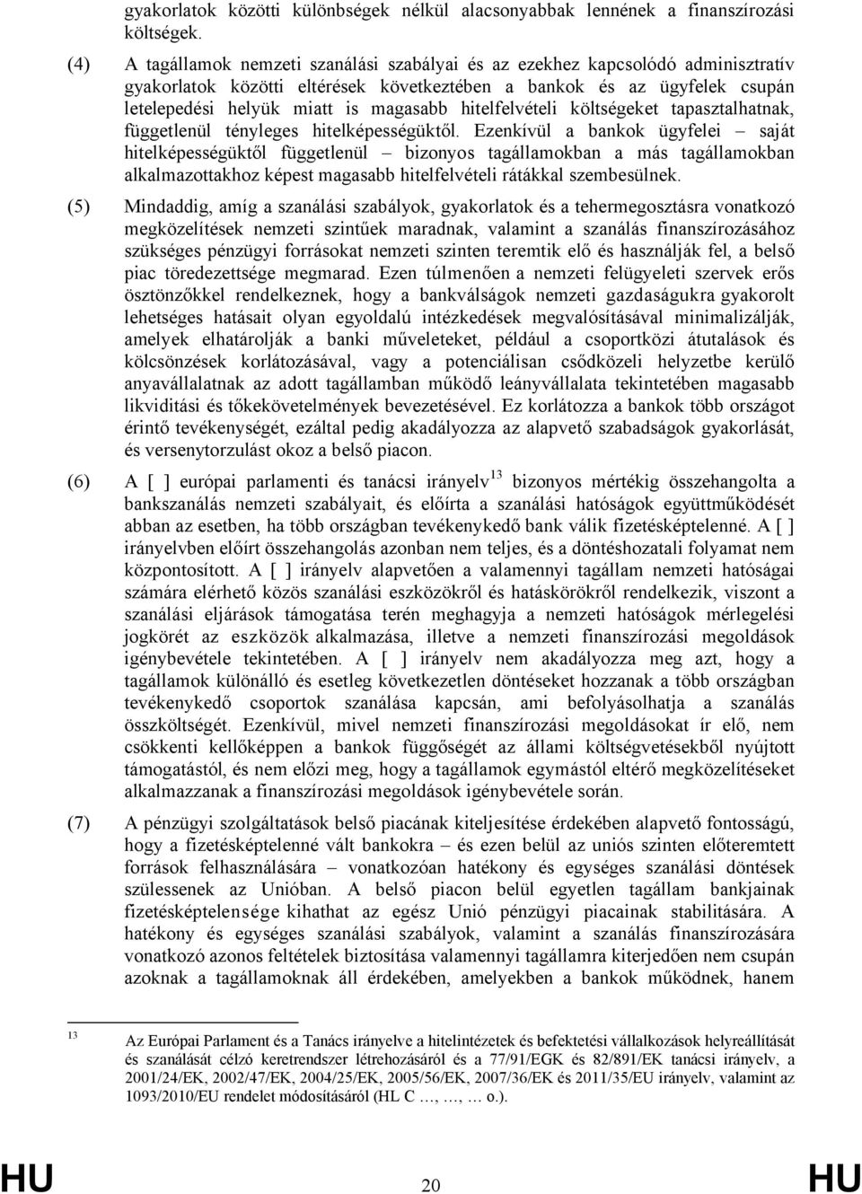 hitelfelvételi költségeket tapasztalhatnak, függetlenül tényleges hitelképességüktől.