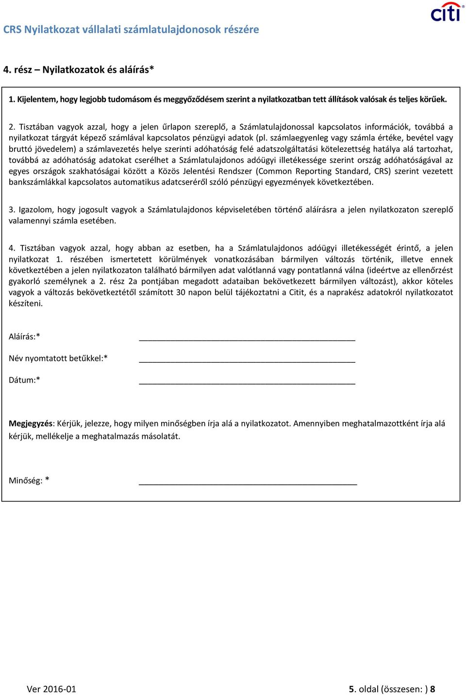 Tisztában vagyok azzal, hogy a jelen űrlapon szereplő, a Számlatulajdonossal kapcsolatos információk, továbbá a nyilatkozat tárgyát képező számlával kapcsolatos pénzügyi adatok (pl.