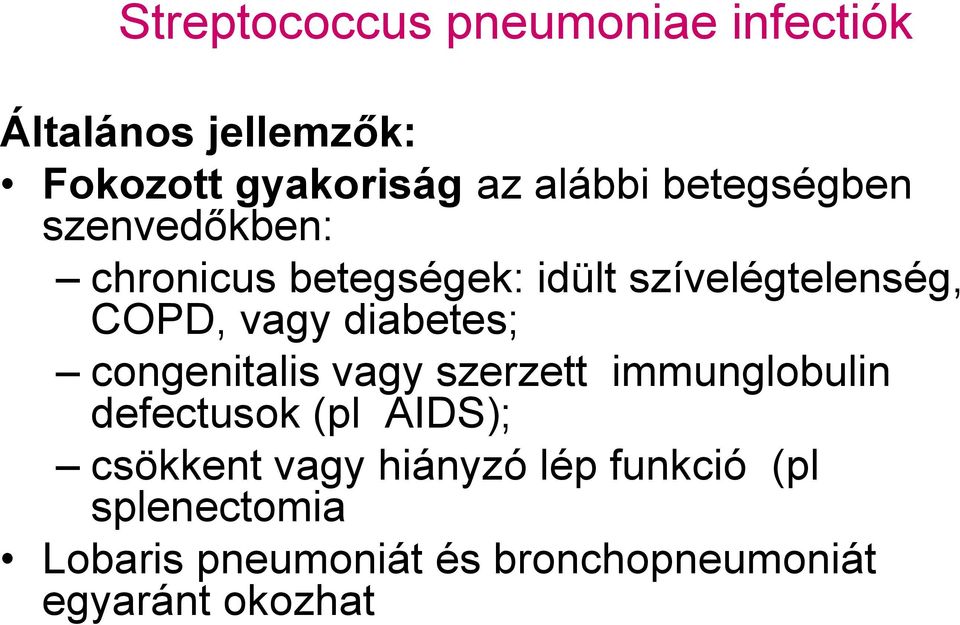 diabetes; congenitalis vagy szerzett immunglobulin defectusok (pl AIDS); csökkent vagy
