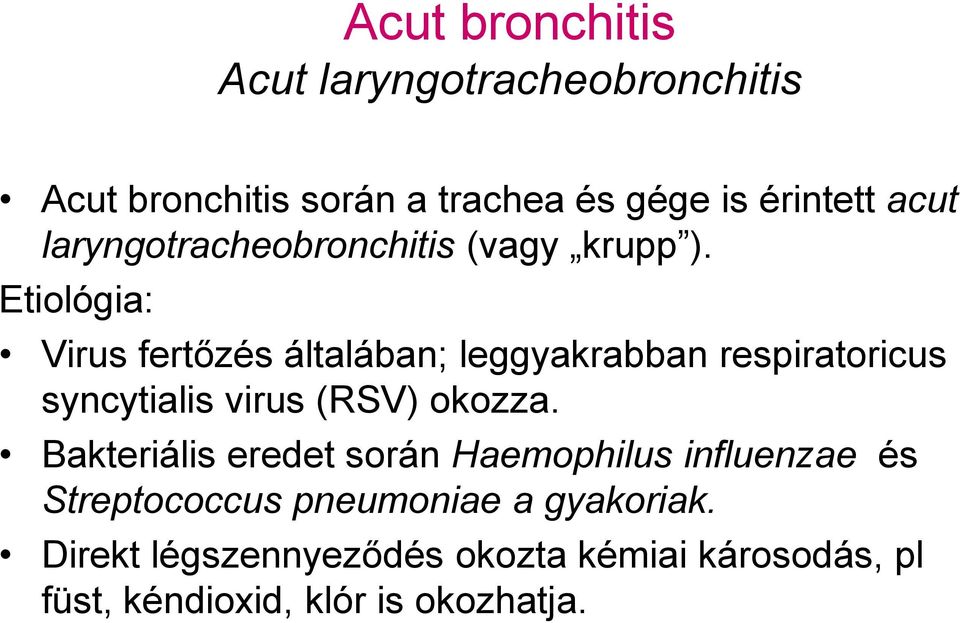 Etiológia: Virus fertőzés általában; leggyakrabban respiratoricus syncytialis virus (RSV) okozza.