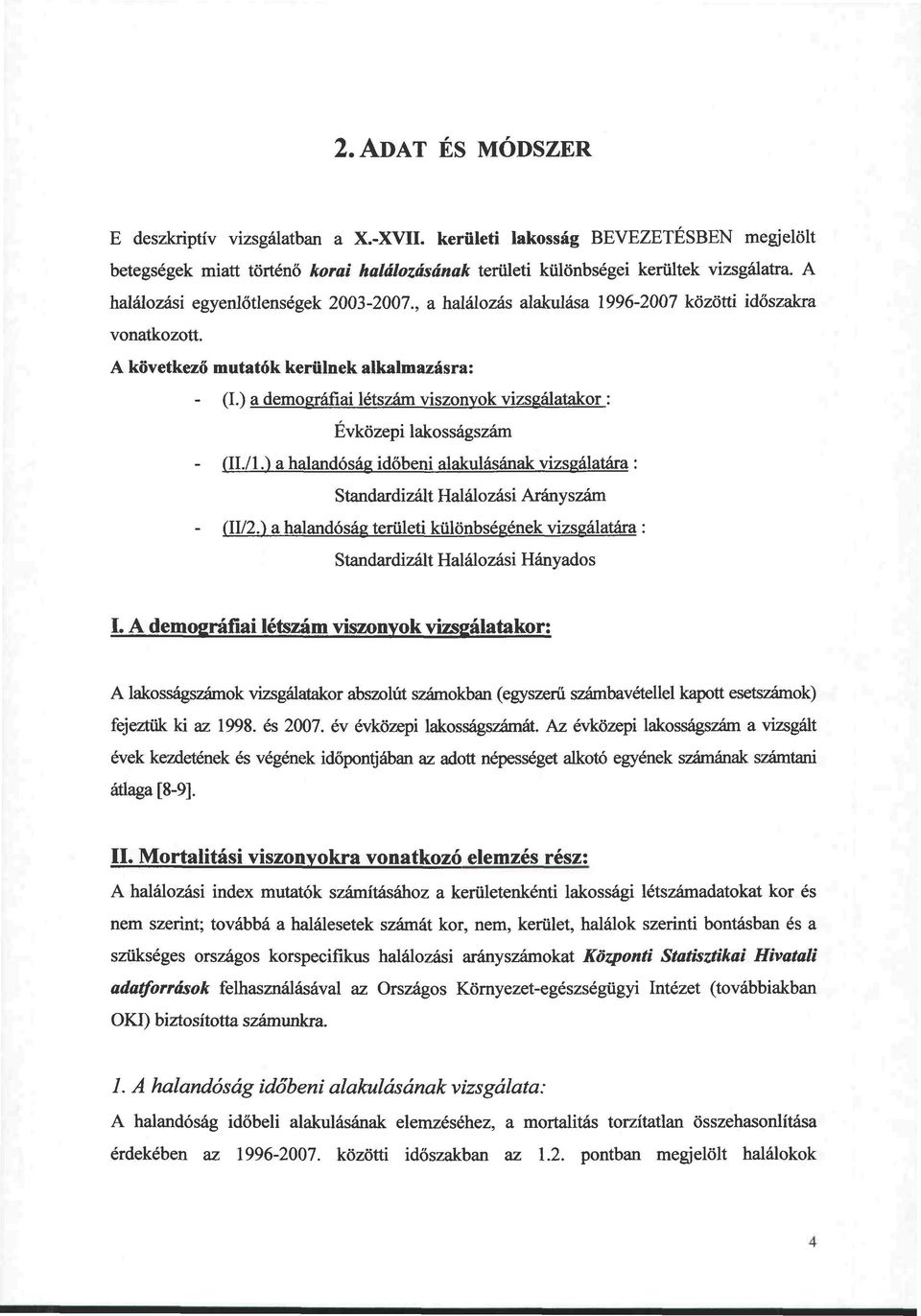 ) a demográfiai létszám viszonyok vizsgálatakor : Évközepi lakosságszám - (II./1.) a halandóság időbeni alakulásának vizsgálatára: Standardizált Halálozási Arányszám - (H/2.