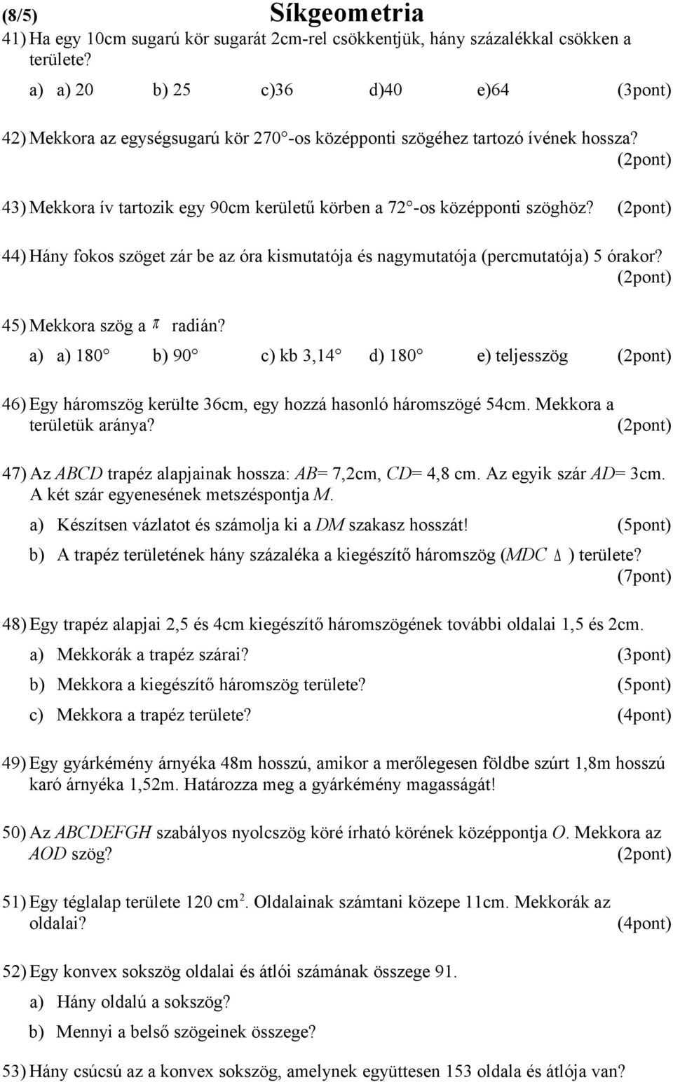 44) Hány fokos szöget zár be az óra kismutatója és nagymutatója (percmutatója) 5 órakor? 45) Mekkora szög a π radián?