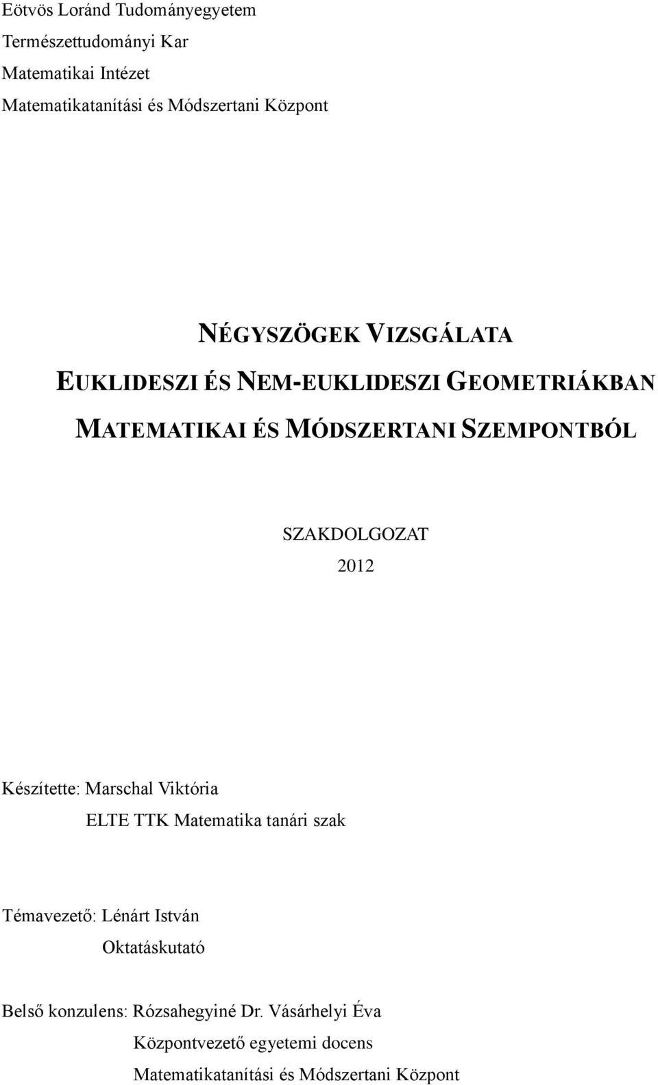 SZAKDOLGOZAT 2012 Készítette: Marschal Viktória ELTE TTK Matematika tanári szak Témavezető: Lénárt István