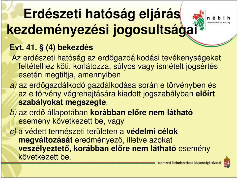 amennyiben a) az erdőgazdálkodó gazdálkodása során e törvényben és az e törvény végrehajtására kiadott jogszabályban előírt szabályokat megszegte,
