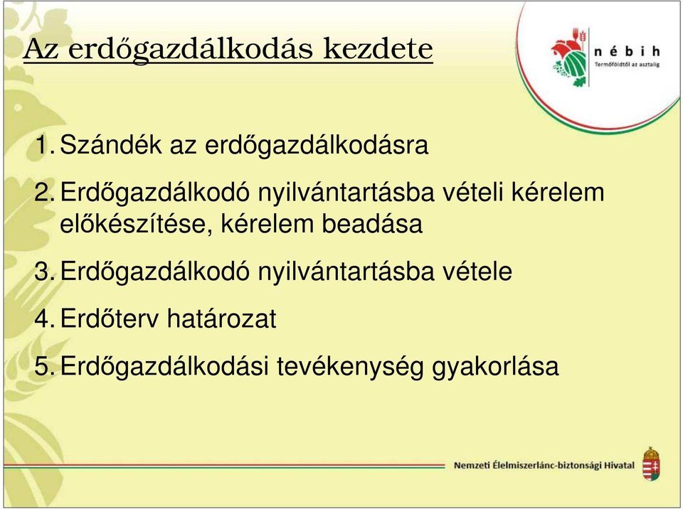 kérelem beadása 3. Erdőgazdálkodó nyilvántartásba vétele 4.