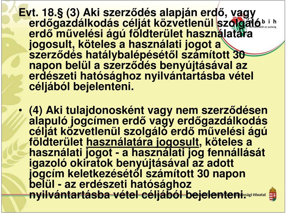 hatálybalépésétől számított 30 napon belül a szerződés benyújtásával az erdészeti hatósághoz nyilvántartásba vétel céljából bejelenteni.