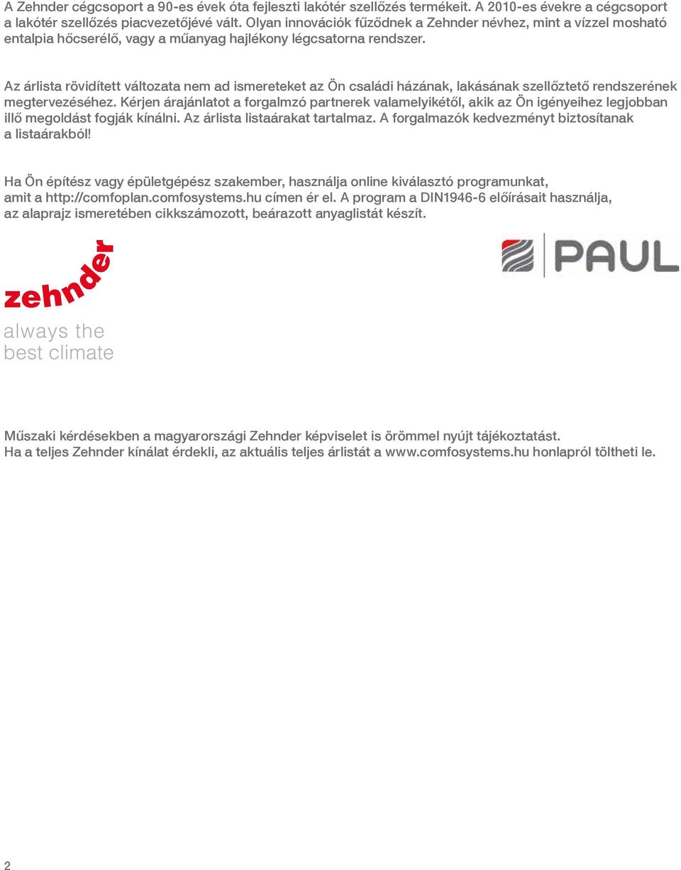 z árlista rövidített változata nem ad ismereteket az Ön családi házának, lakásának szellőztető rendszerének megtervezéséhez.
