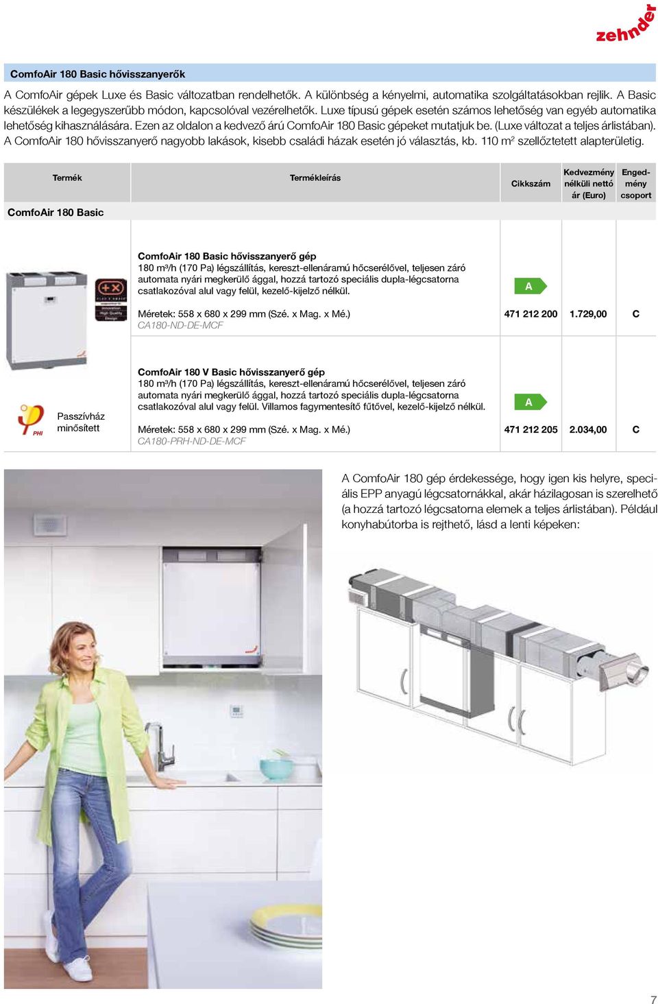 zen az oldalon a kedvező árú omfoir 180 asic gépeket mutatjuk be. (Luxe változat a teljes árlistában). omfoir 180 hővisszanyerő nagyobb lakások, kisebb családi házak esetén jó választás, kb.