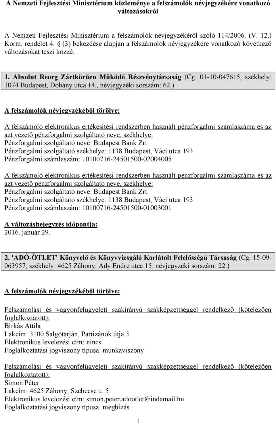 01-10-047615, székhely: 1074 Budapest, Dohány utca 14., névjegyzéki sorszám: 62.