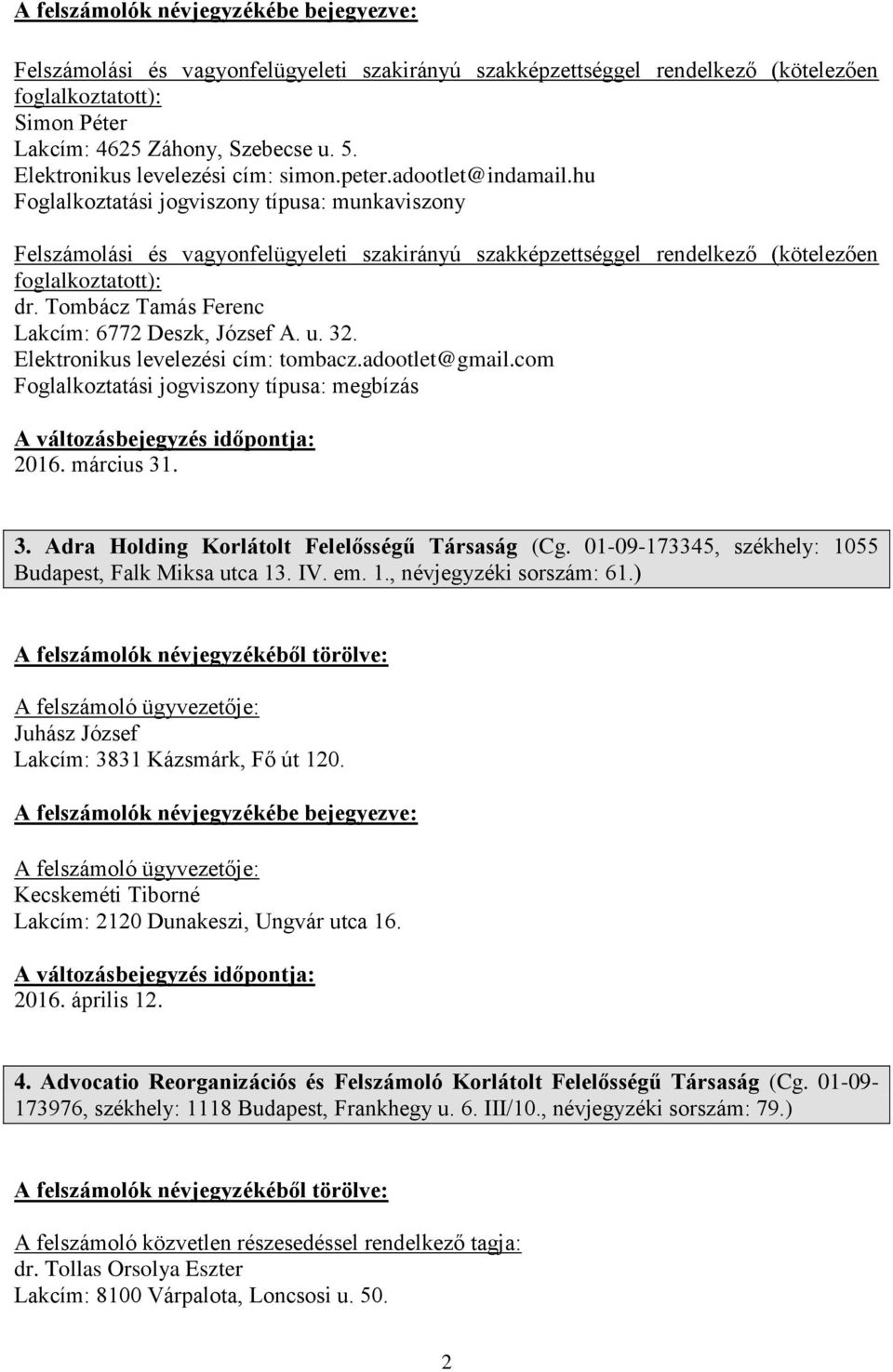 ) Juhász József Lakcím: 3831 Kázsmárk, Fő út 120. Kecskeméti Tiborné Lakcím: 2120 Dunakeszi, Ungvár utca 16. 2016. április 12. 4.