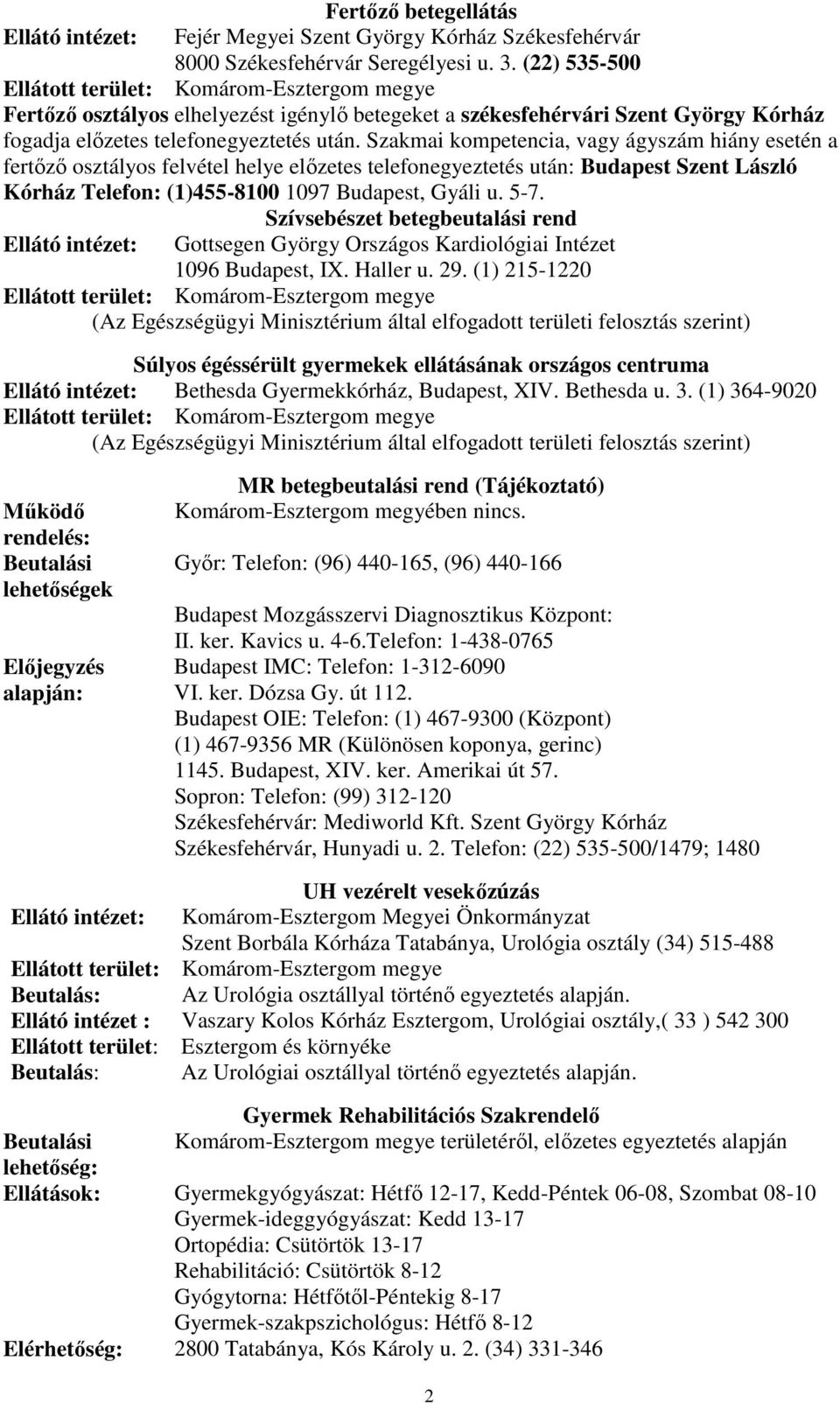 Szakmai kompetencia, vagy ágyszám hiány esetén a fertőző osztályos felvétel helye előzetes telefonegyeztetés után: Budapest Szent László Kórház Telefon: (1)455-8100 1097 Budapest, Gyáli u. 5-7.