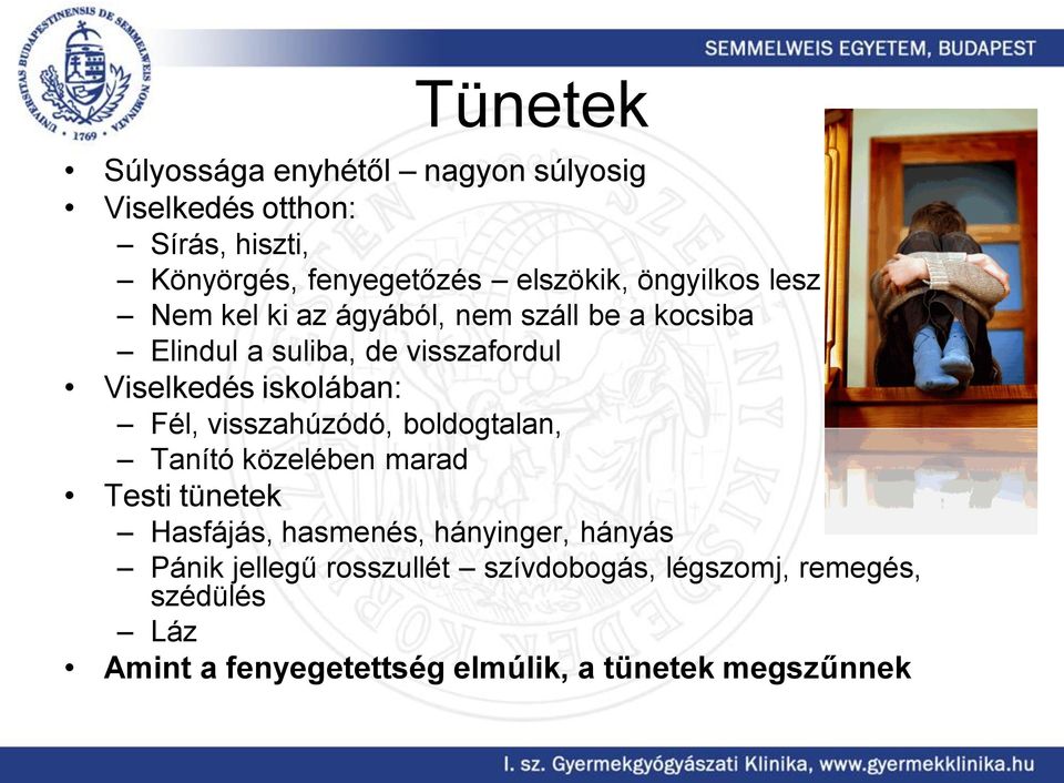 iskolában: Fél, visszahúzódó, boldogtalan, Tanító közelében marad Testi tünetek Hasfájás, hasmenés, hányinger,