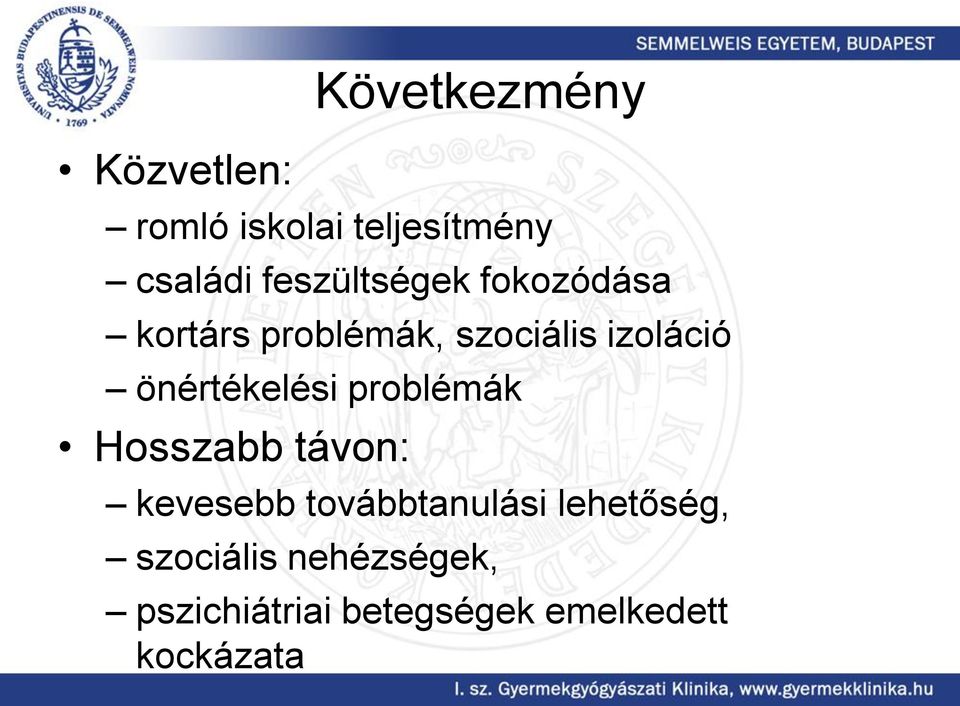 önértékelési problémák Hosszabb távon: kevesebb továbbtanulási