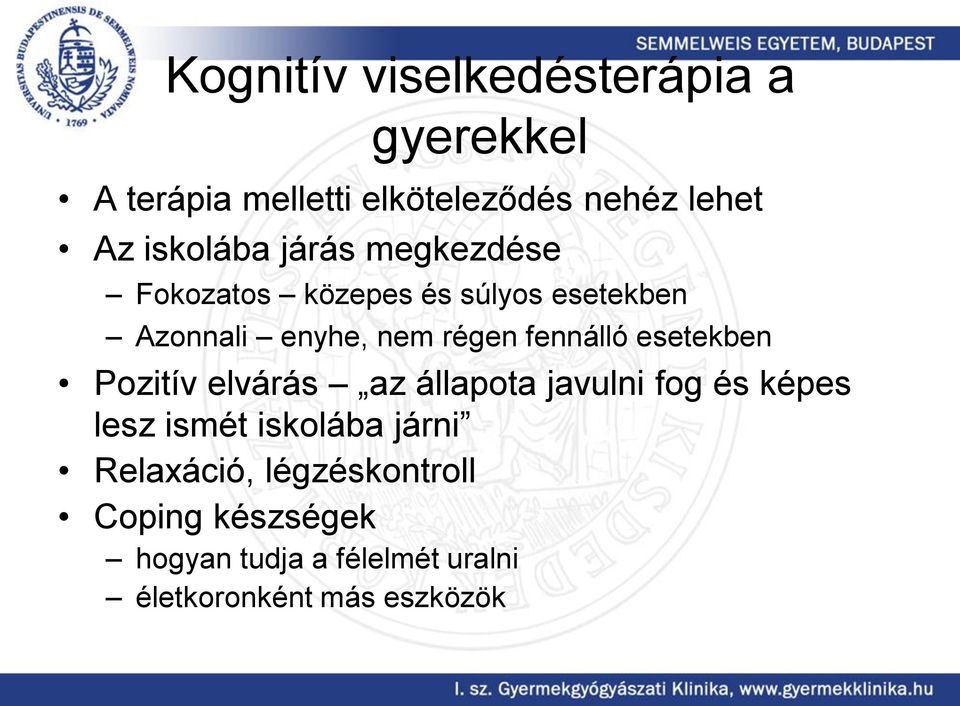 fennálló esetekben Pozitív elvárás az állapota javulni fog és képes lesz ismét iskolába
