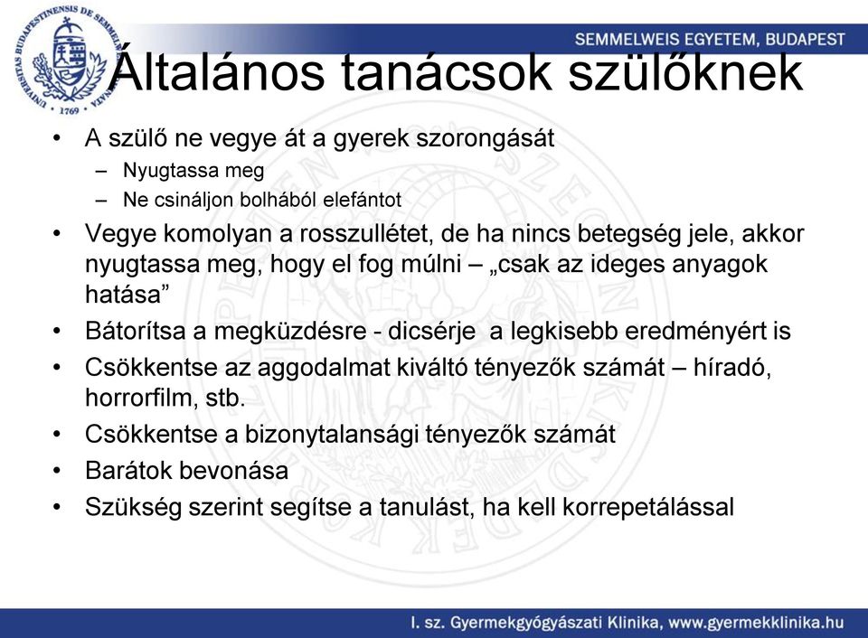 Bátorítsa a megküzdésre - dicsérje a legkisebb eredményért is Csökkentse az aggodalmat kiváltó tényezők számát híradó,
