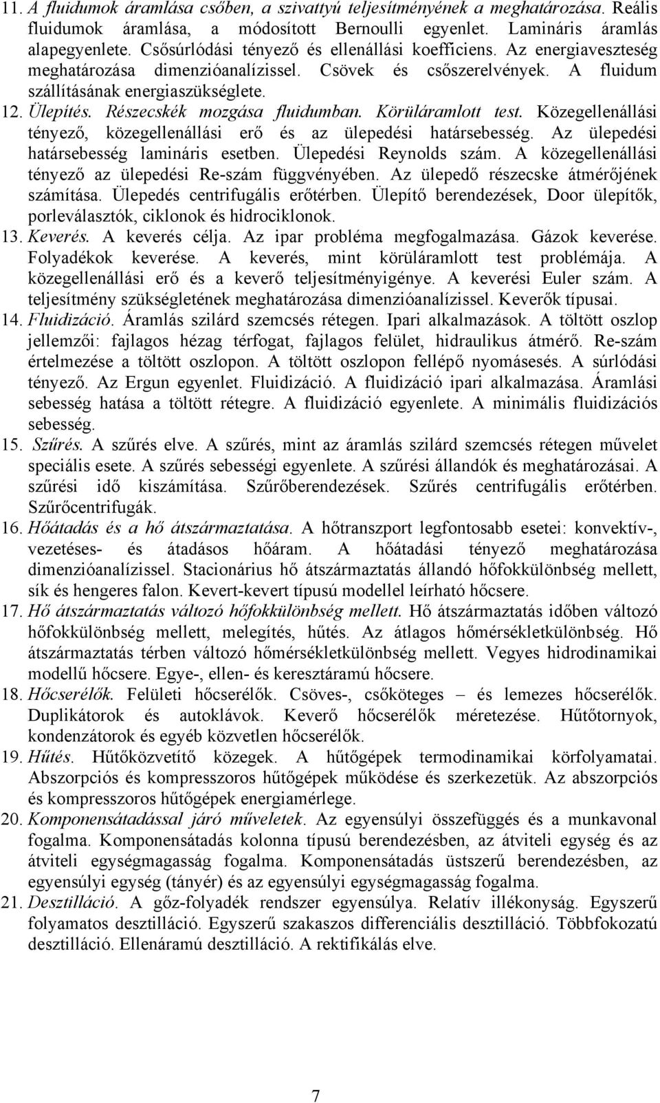 Részecskék mozgása fluidumban. Körüláramlott test. Közegellenállási tényező, közegellenállási erő és az ülepedési határsebesség. Az ülepedési határsebesség lamináris esetben. Ülepedési Reynolds szám.