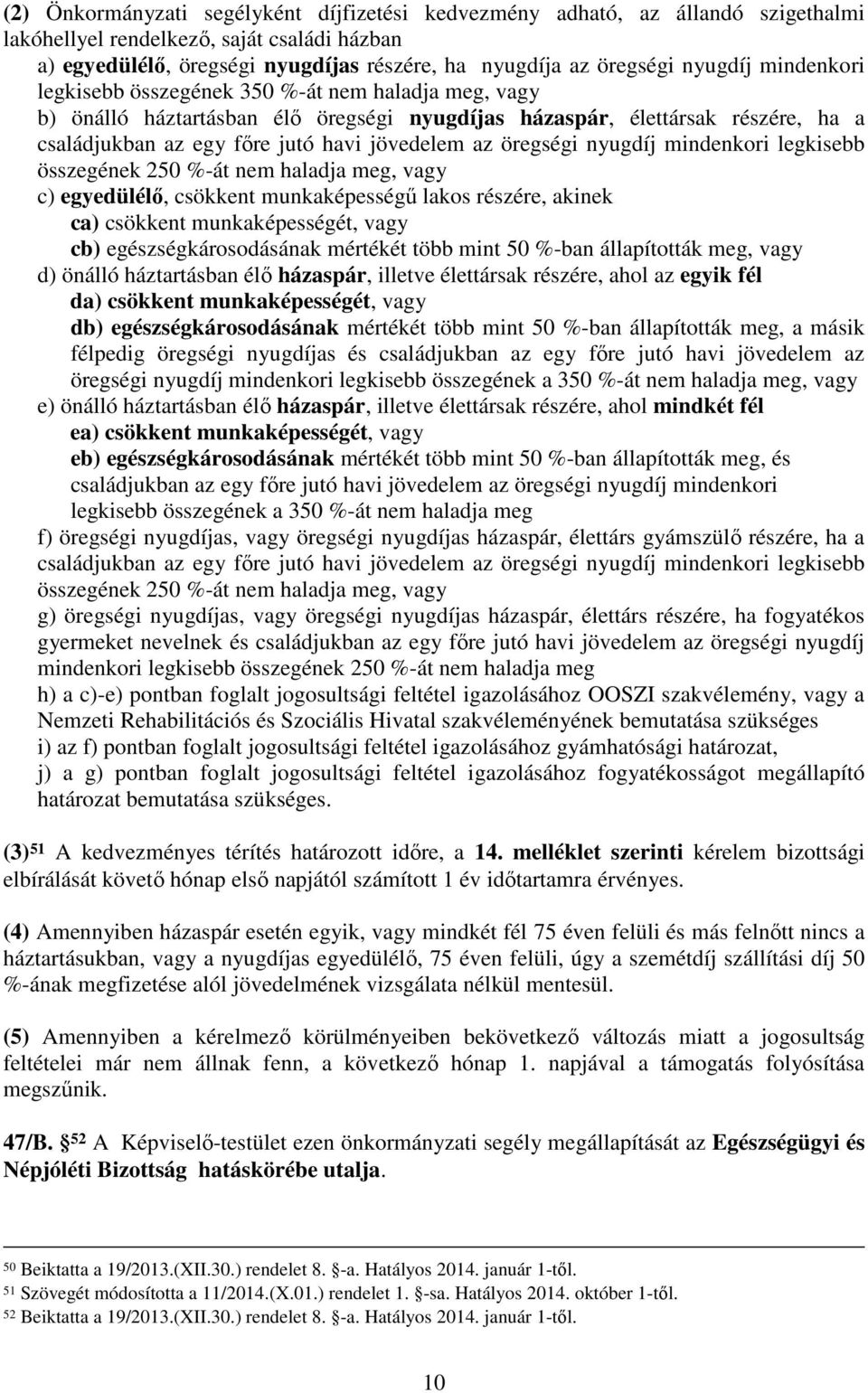 öregségi nyugdíj mindenkori legkisebb összegének 250 %-át nem haladja meg, vagy c) egyedülélő, csökkent munkaképességű lakos részére, akinek ca) csökkent munkaképességét, vagy cb)