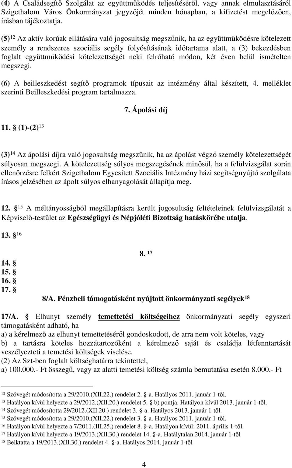 együttműködési kötelezettségét neki felróható módon, két éven belül ismételten megszegi. (6) A beilleszkedést segítő programok típusait az intézmény által készített, 4.