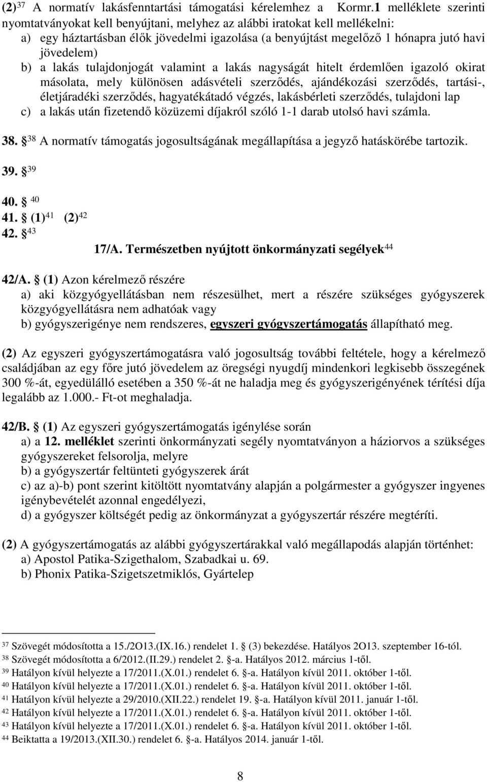 b) a lakás tulajdonjogát valamint a lakás nagyságát hitelt érdemlően igazoló okirat másolata, mely különösen adásvételi szerződés, ajándékozási szerződés, tartási-, életjáradéki szerződés,