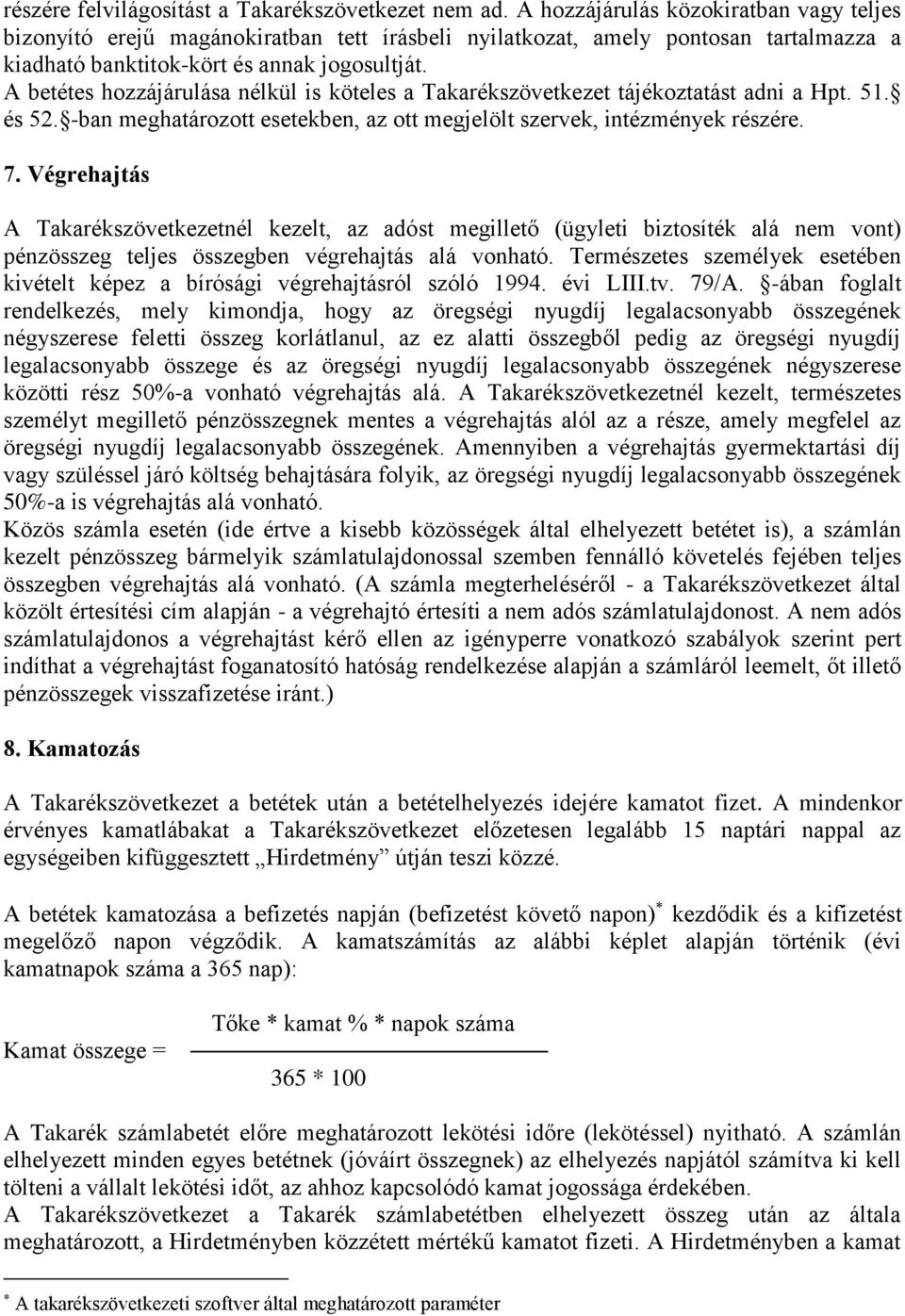 A betétes hozzájárulása nélkül is köteles a Takarékszövetkezet tájékoztatást adni a Hpt. 51. és 52. -ban meghatározott esetekben, az ott megjelölt szervek, intézmények részére. 7.