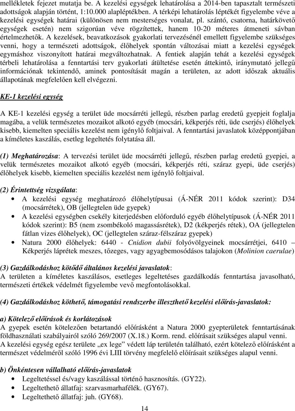 szántó, csatorna, határkövető egységek esetén) nem szigorúan véve rögzítettek, hanem 10-20 méteres átmeneti sávban értelmezhetők.