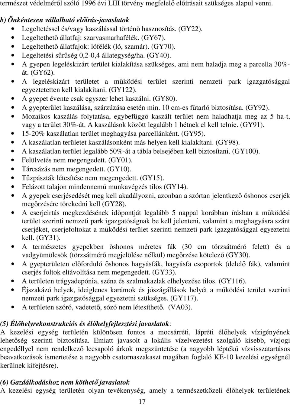 A gyepen legeléskizárt terület kialakítása szükséges, ami nem haladja meg a parcella 30%- át. (GY62).