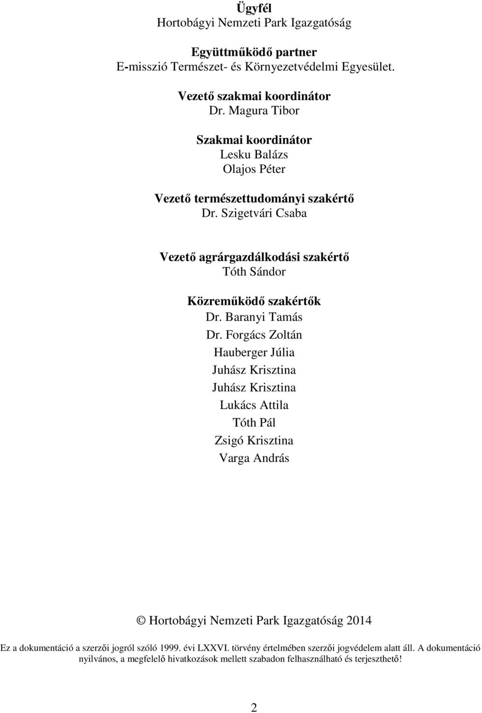 Szigetvári Csaba Vezető agrárgazdálkodási szakértő Tóth Sándor Közreműködő szakértők Dr. Baranyi Tamás Dr.