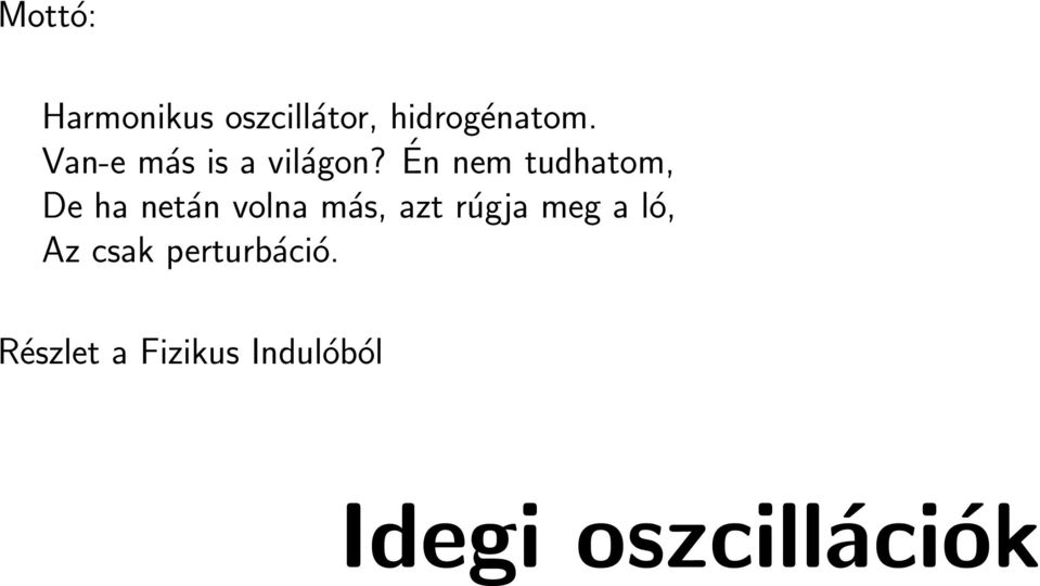 Én nem tudhatom, De ha netán volna más, azt