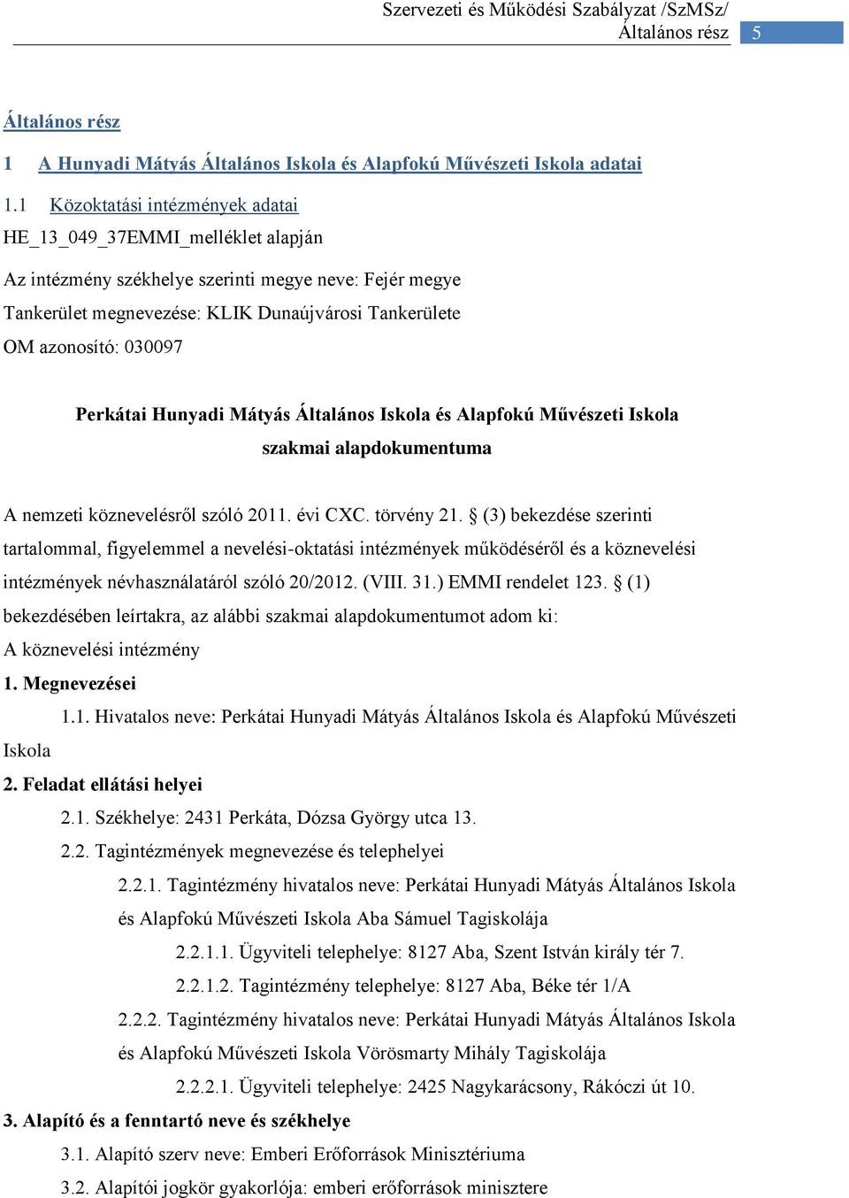 Perkátai Hunyadi Mátyás Általános Iskola és Alapfokú Művészeti Iskola szakmai alapdokumentuma A nemzeti köznevelésről szóló 2011. évi CXC. törvény 21.