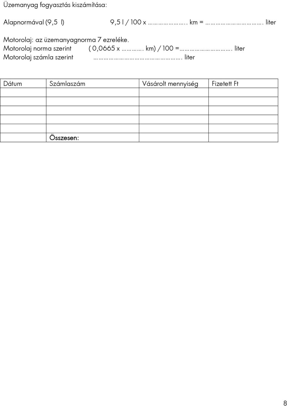 Motorolaj norma szerint ( 0,0665 x. km) / 100 =.
