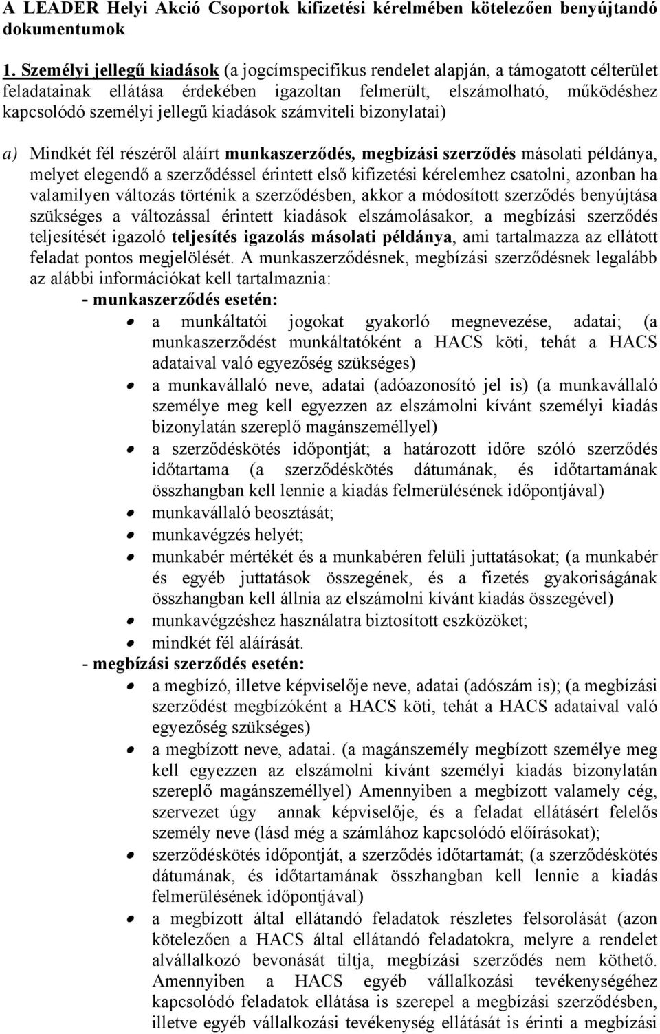 kiadások számviteli bizonylatai) a) Mindkét fél részéről aláírt munkaszerződés, megbízási szerződés másolati példánya, melyet elegendő a szerződéssel érintett első kifizetési kérelemhez csatolni,