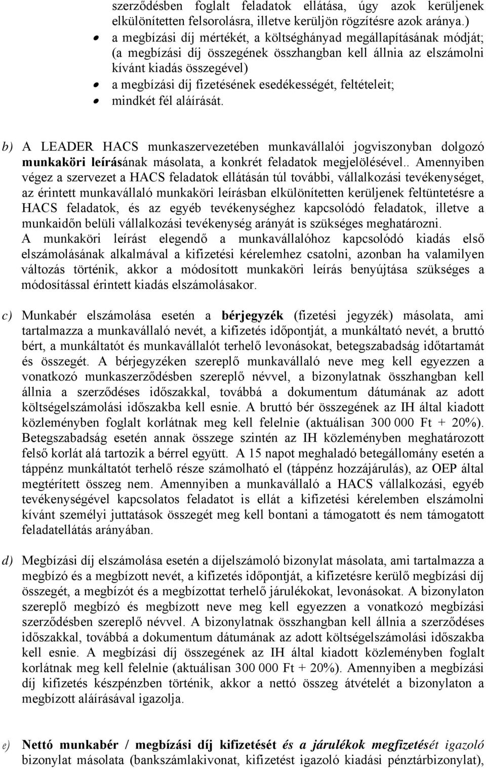 esedékességét, feltételeit; mindkét fél aláírását. b) A LEADER HACS munkaszervezetében munkavállalói jogviszonyban dolgozó munkaköri leírásának másolata, a konkrét feladatok megjelölésével.