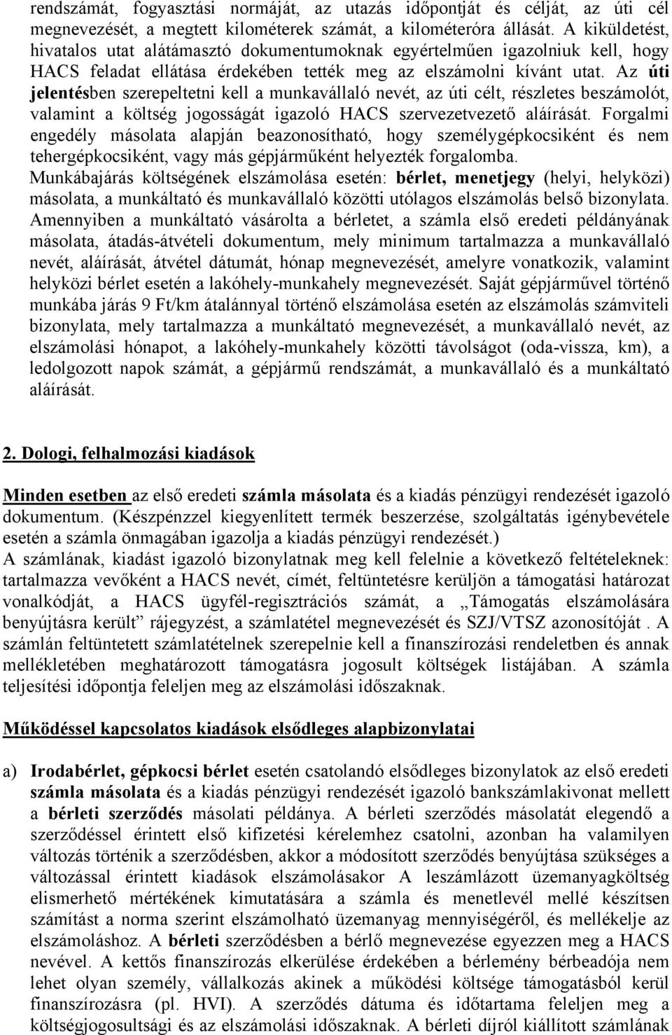 Az úti jelentésben szerepeltetni kell a munkavállaló nevét, az úti célt, részletes beszámolót, valamint a költség jogosságát igazoló HACS szervezetvezető aláírását.