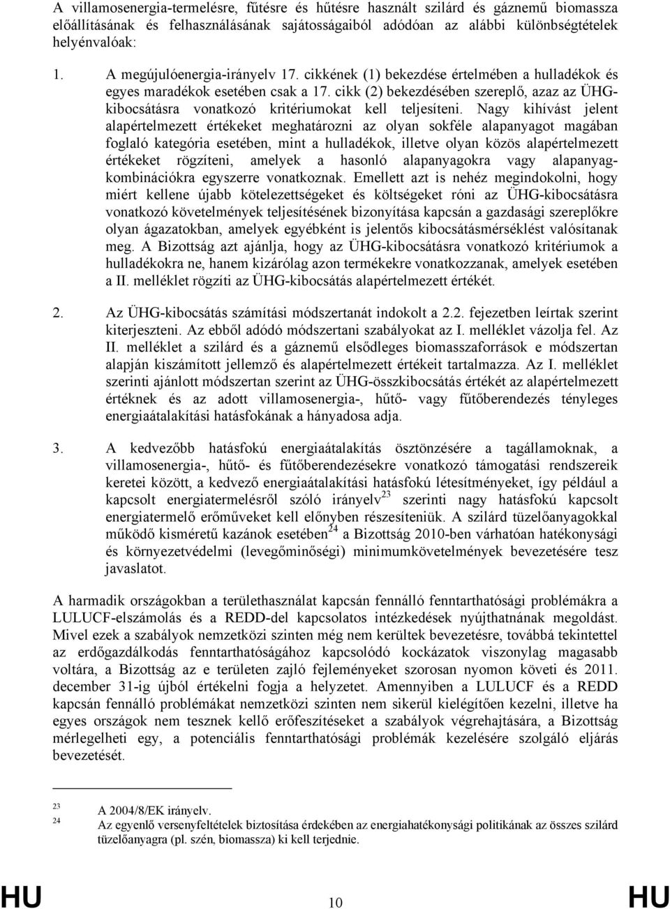 cikk (2) bekezdésében szereplő, azaz az ÜHGkibocsátásra vonatkozó kritériumokat kell teljesíteni.