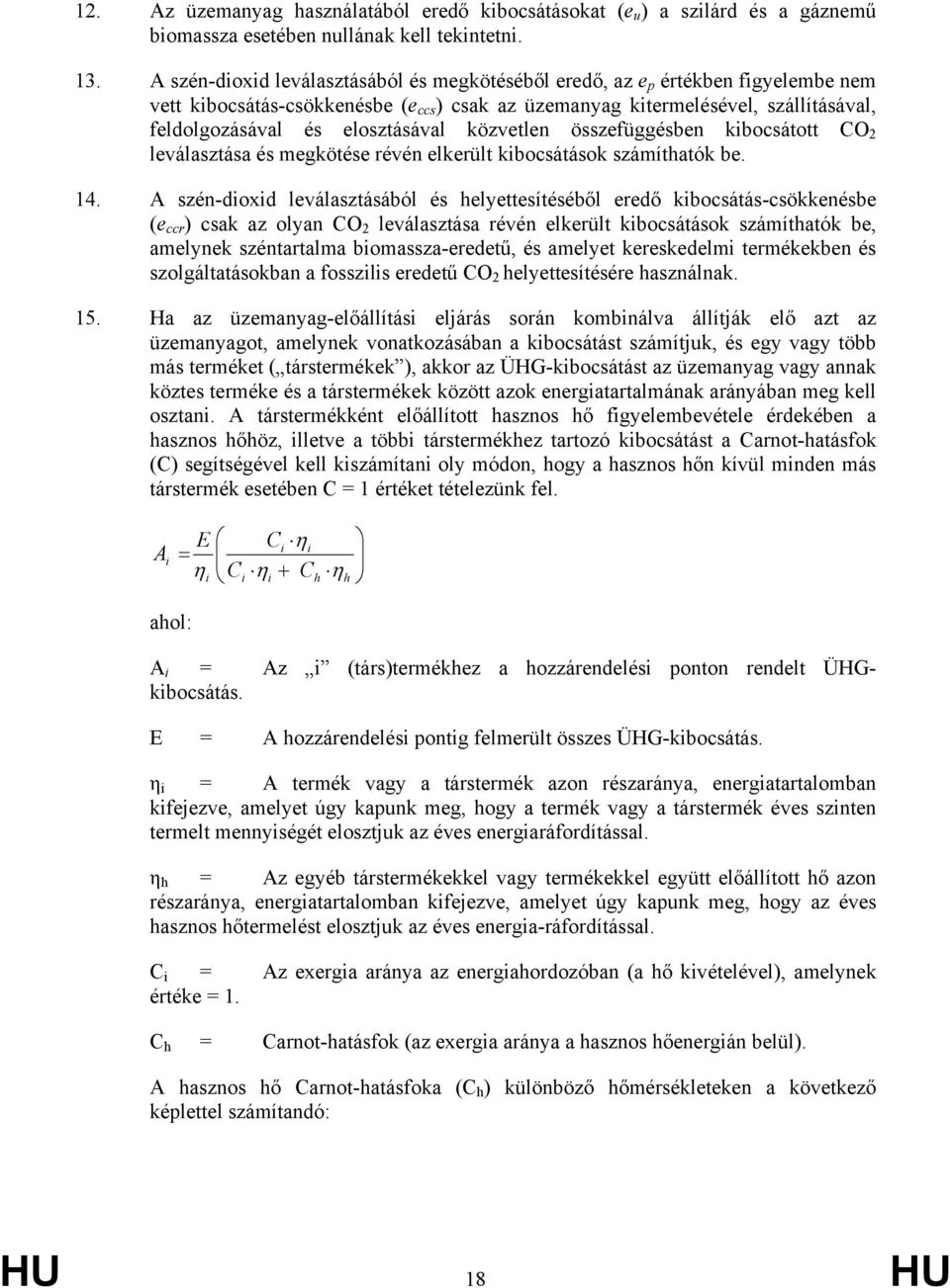 elosztásával közvetlen összefüggésben kibocsátott CO 2 leválasztása és megkötése révén elkerült kibocsátások számíthatók be. 14.