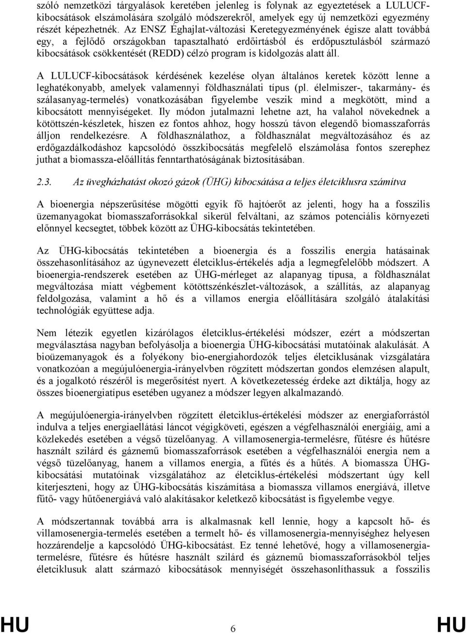 kidolgozás alatt áll. A LULUCF-kibocsátások kérdésének kezelése olyan általános keretek között lenne a leghatékonyabb, amelyek valamennyi földhasználati típus (pl.