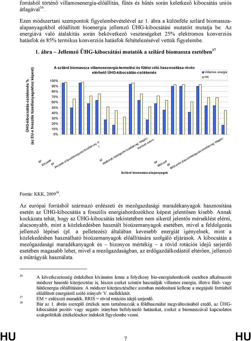 Az energiává való átalakítás során bekövetkező veszteségeket 25% elektromos konverziós hatásfok és 85% termikus konverziós hatásfok feltételezésével vettük figyelembe. 1.