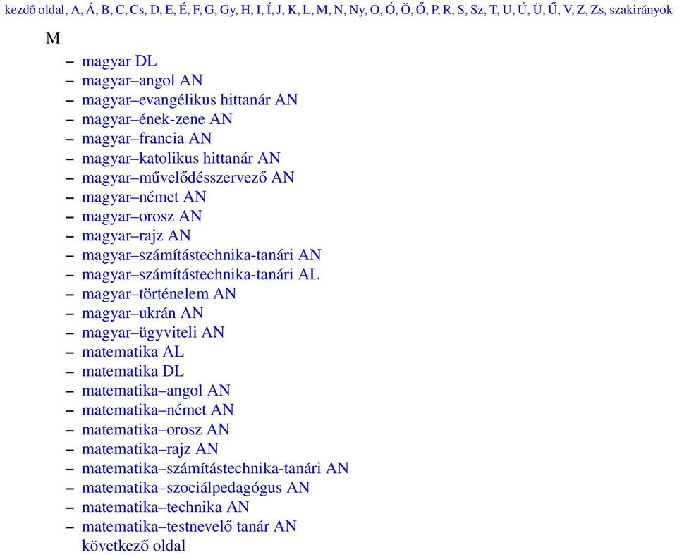 számítástechnika-tanári AN magyar számítástechnika-tanári AL magyar történelem AN magyar ukrán AN magyar ügyviteli AN matematika AL matematika DL matematika angol AN matematika