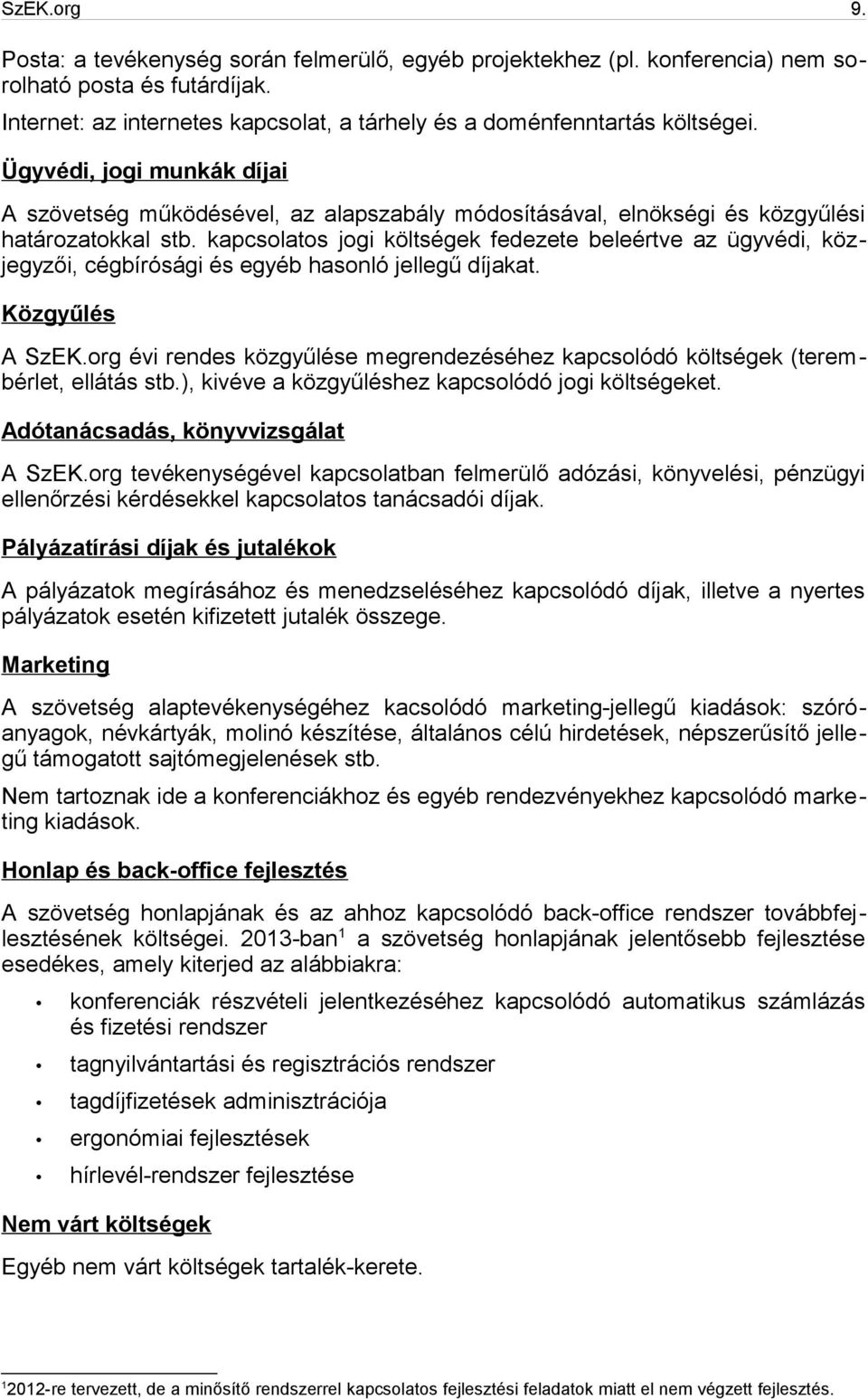 kapcsolatos jogi költségek fedezete beleértve az ügyvédi, közjegyzői, cégbírósági és egyéb hasonló jellegű díjakat. Közgyűlés A SzEK.