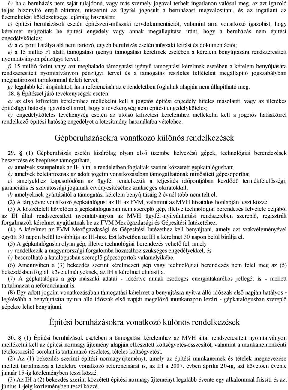 kérelmet nyújtottak be építési engedély vagy annak megállapítása iránt, hogy a beruházás nem építési engedélyköteles; d) a c) pont hatálya alá nem tartozó, egyéb beruházás esetén műszaki leírást és