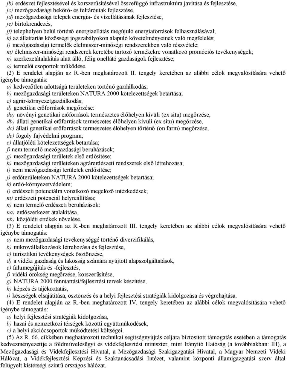követelményeinek való megfelelés; l) mezőgazdasági termelők élelmiszer-minőségi rendszerekben való részvétele; m) élelmiszer-minőségi rendszerek keretébe tartozó termékekre vonatkozó promóciós