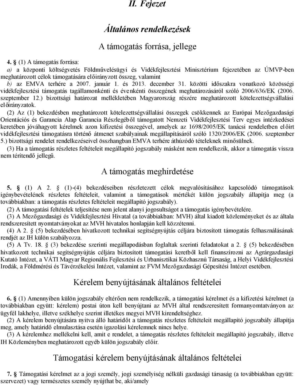 terhére a 2007. január 1. és 2013. december 31. közötti időszakra vonatkozó közösségi vidékfejlesztési támogatás tagállamonkénti és évenkénti összegének meghatározásáról szóló 2006/636/EK (2006.