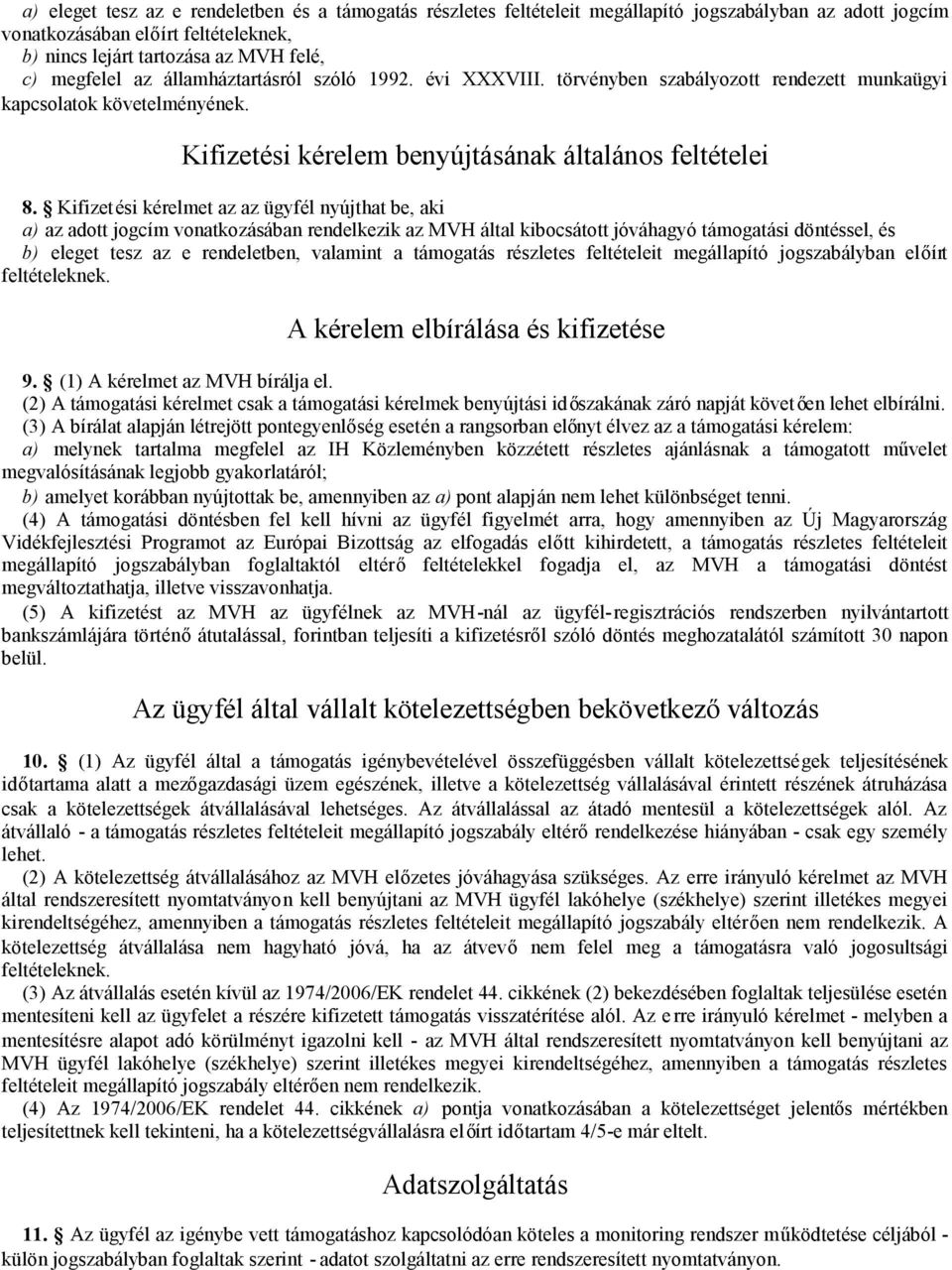 Kifizetési kérelmet az az ügyfél nyújthat be, aki a) az adott jogcím vonatkozásában rendelkezik az MVH által kibocsátott jóváhagyó támogatási döntéssel, és b) eleget tesz az e rendeletben, valamint a