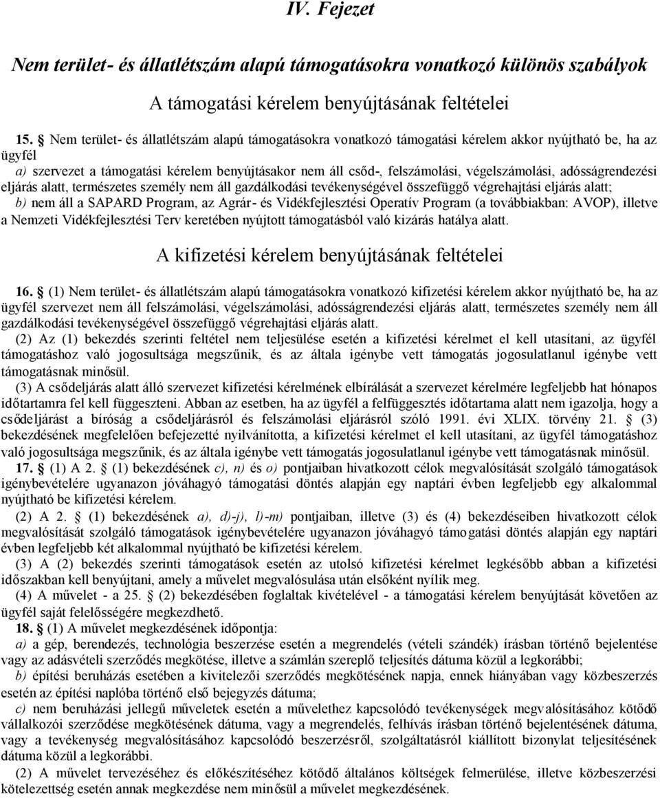 végelszámolási, adósságrendezési eljárás alatt, természetes személy nem áll gazdálkodási tevékenységével összefüggővégrehajtási eljárás alatt; b) nem áll a SAPARD Program, az Agrár- és