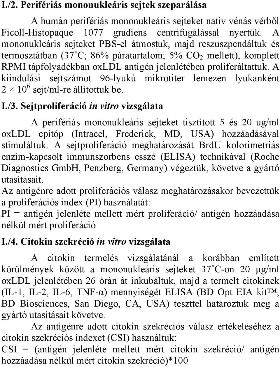 A kiindulási sejtszámot 96-lyukú mikrotiter lemezen lyukanként 2 10 6 sejt/ml-re állítottuk be. I./3.