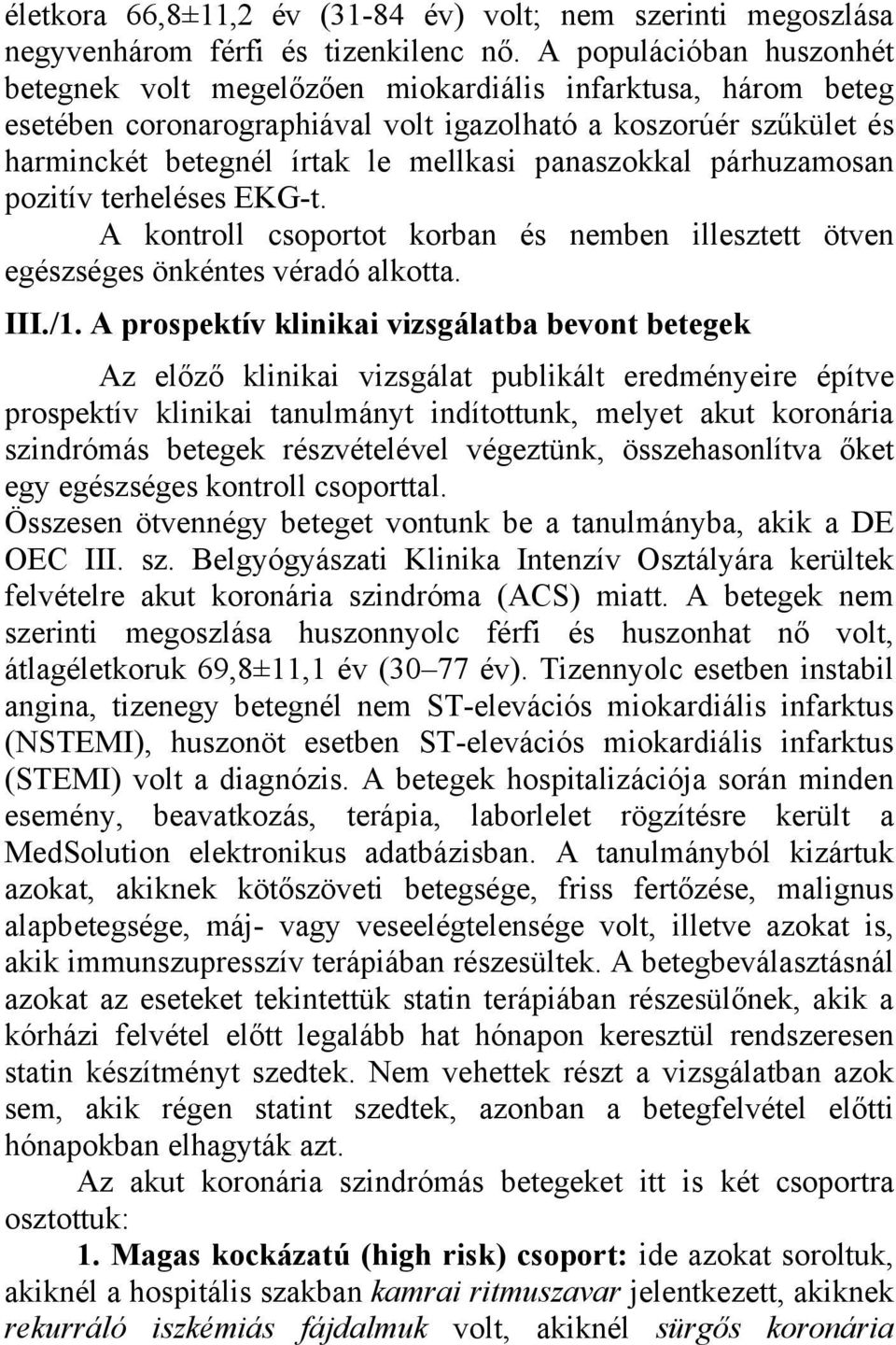 panaszokkal párhuzamosan pozitív terheléses EKG-t. A kontroll csoportot korban és nemben illesztett ötven egészséges önkéntes véradó alkotta. III./1.