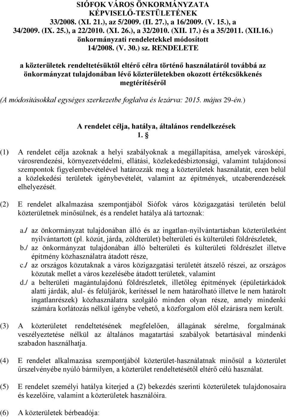 RENDELETE a közterületek rendeltetésüktől eltérő célra történő használatáról továbbá az önkormányzat tulajdonában lévő közterületekben okozott értékcsökkenés megtérítéséről (A módosításokkal egységes