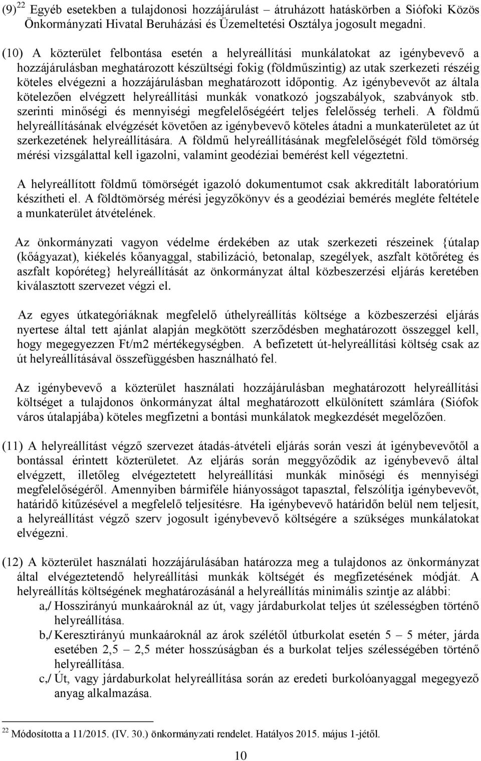 hozzájárulásban meghatározott időpontig. Az igénybevevőt az általa kötelezően elvégzett helyreállítási munkák vonatkozó jogszabályok, szabványok stb.