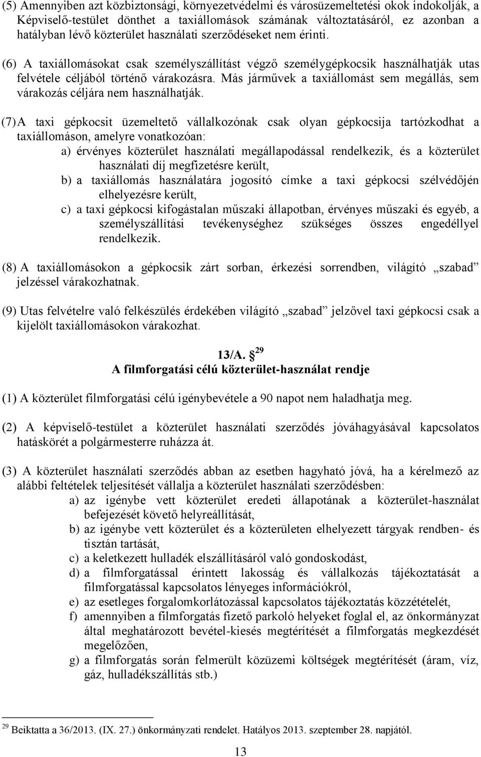 Más járművek a taxiállomást sem megállás, sem várakozás céljára nem használhatják.