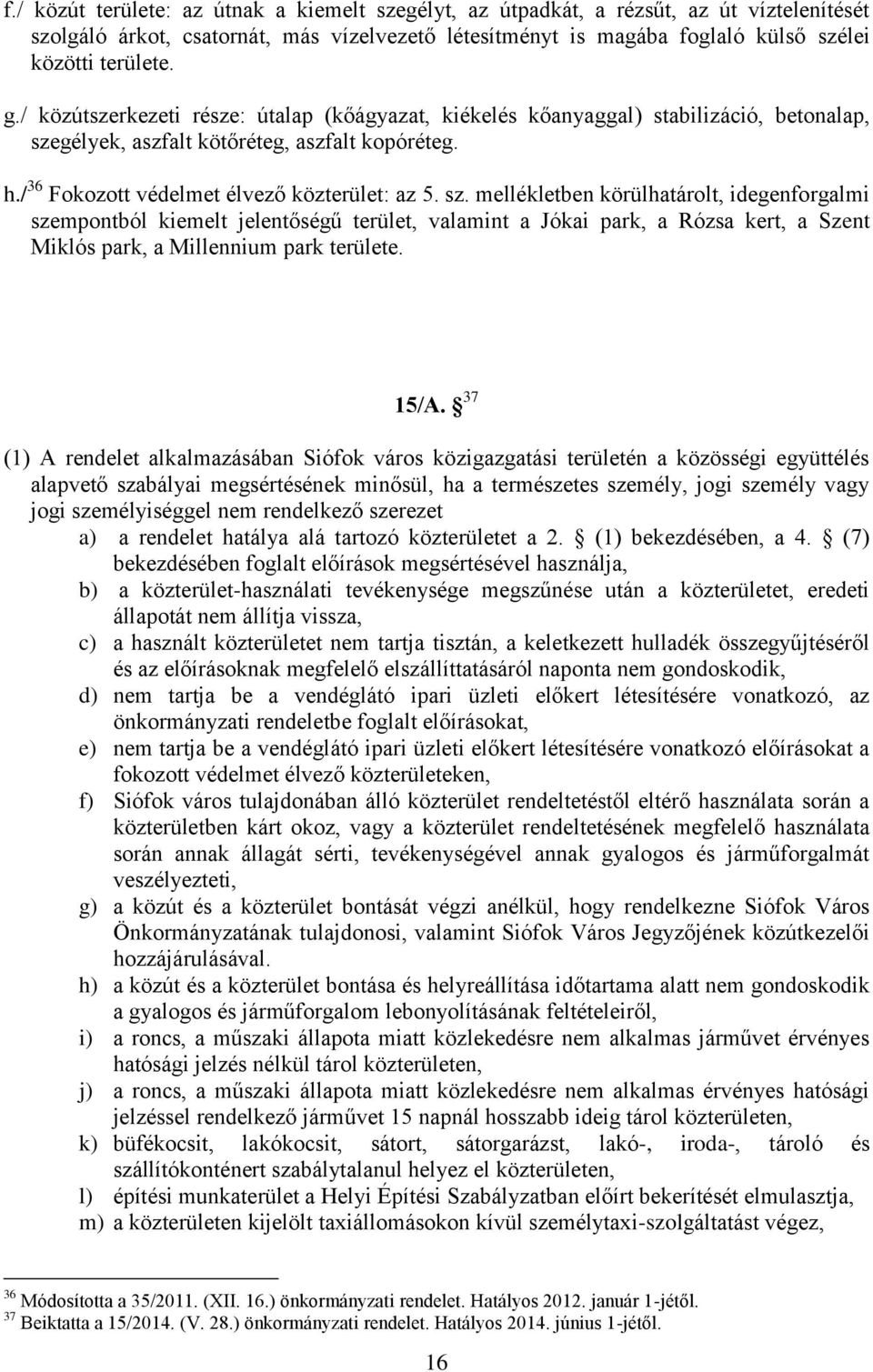 gélyek, aszfalt kötőréteg, aszfalt kopóréteg. h./ 36 Fokozott védelmet élvező közterület: az 5. sz.